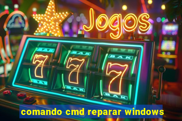 comando cmd reparar windows